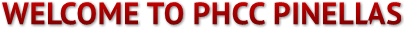 WELCOME TO PHCC PINELLAS WELCOME TO PHCC PINELLAS